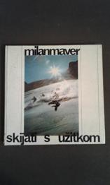 Skijati s užitkom, Milan Maver, strokovni priročnik, 1983, / PODARIM